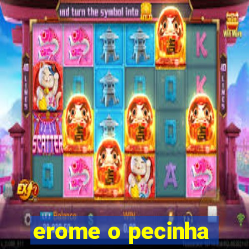 erome o pecinha